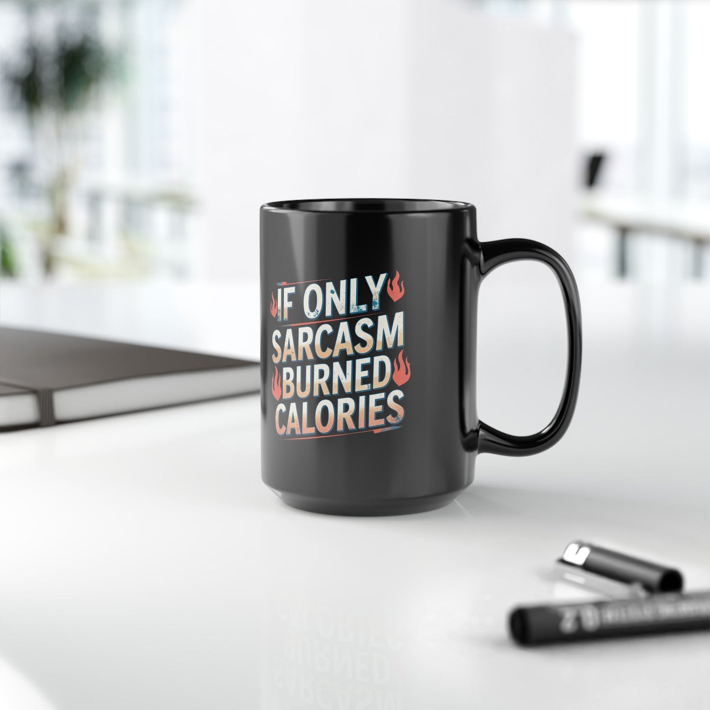 Sarcastic Black Coffee Mug - "If Only Sarcasm Burned Calories"
