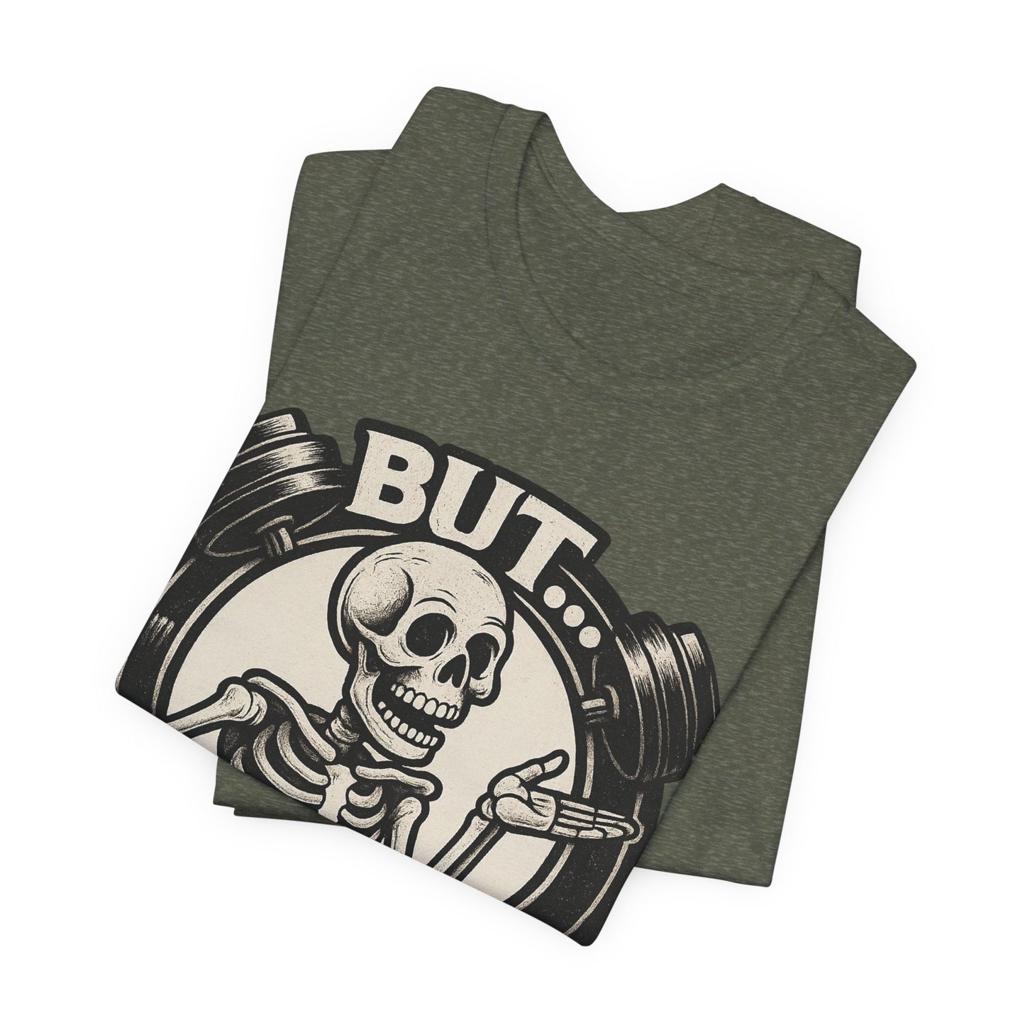 Funny Graphic Tee - But Did You Die