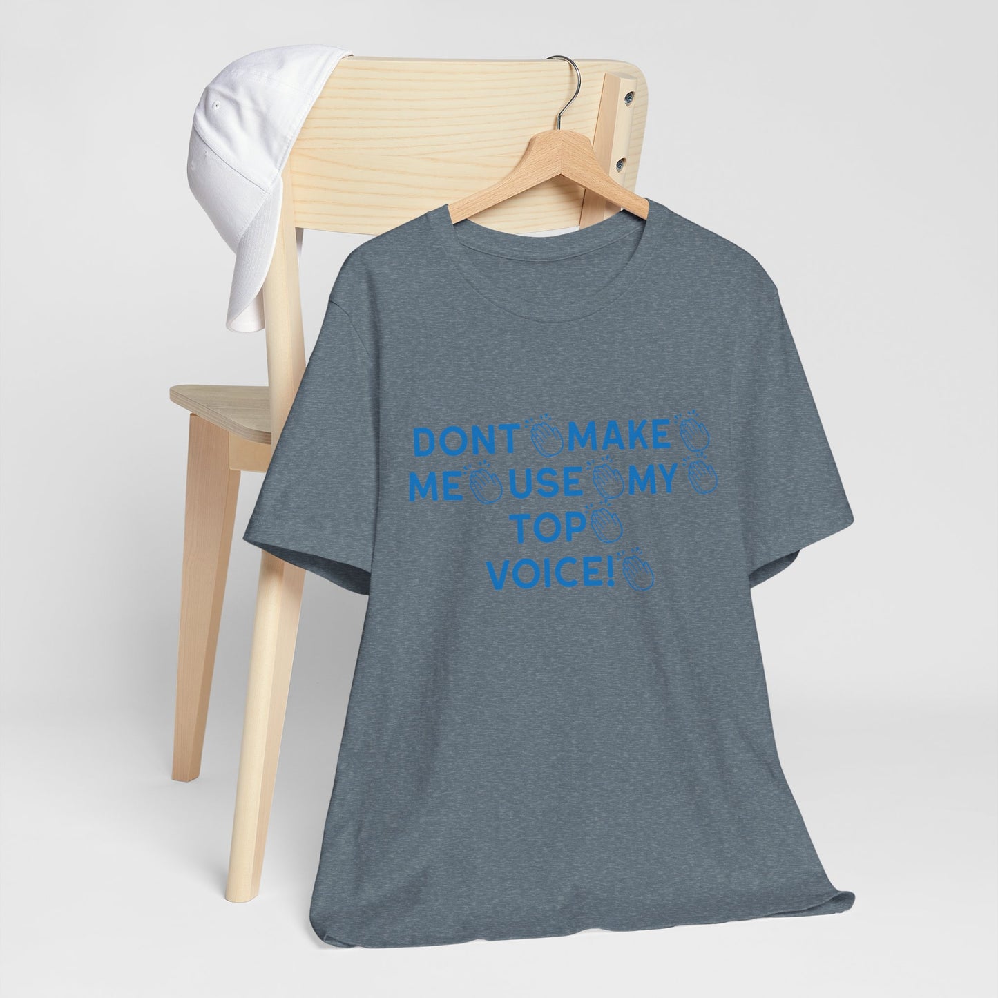 Funny Tee - Dont Make Me Use My Top Voice
