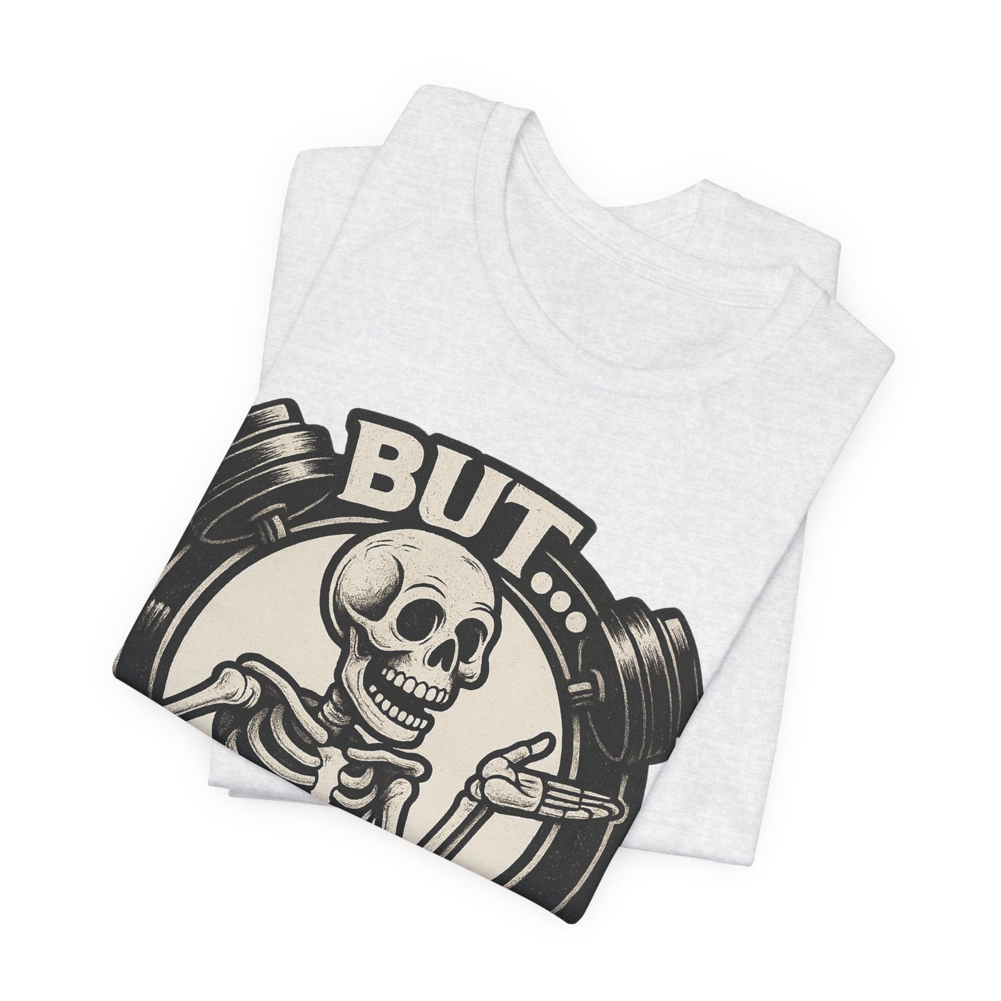 Funny Graphic Tee - But Did You Die