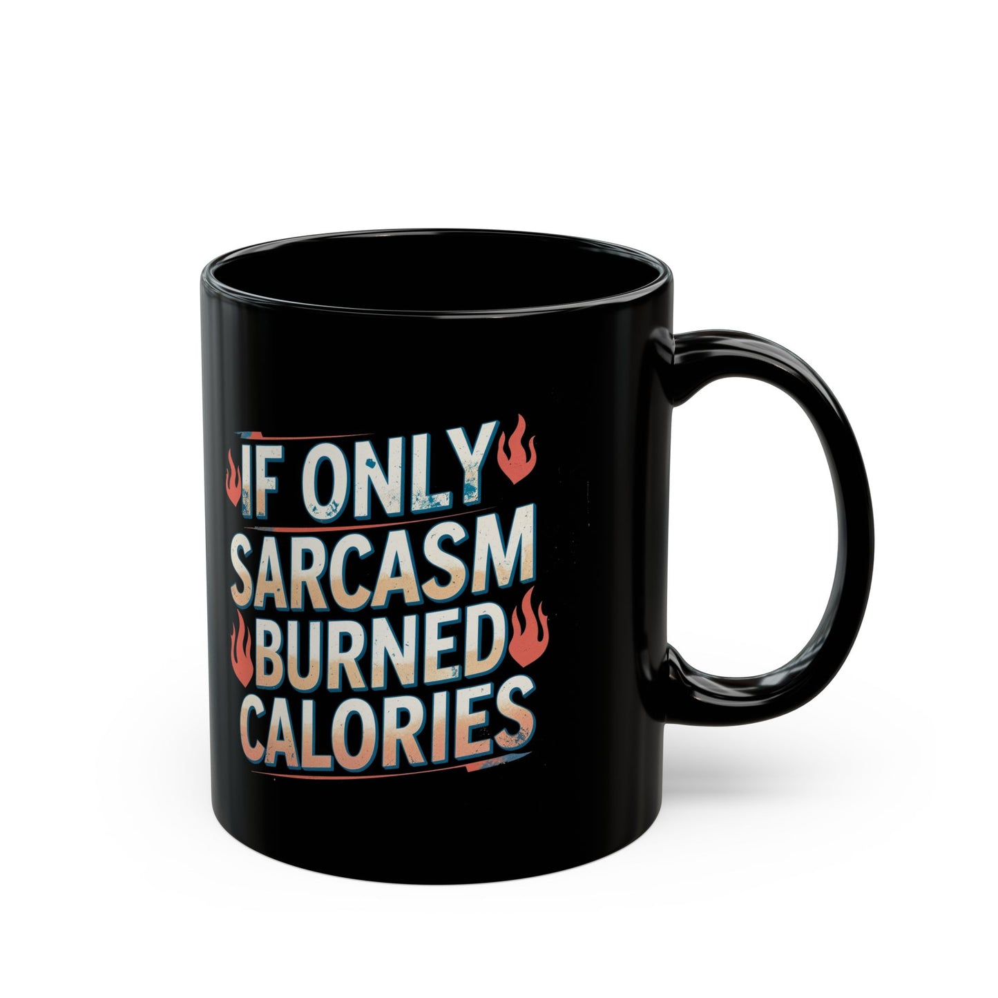 Sarcastic Black Coffee Mug - "If Only Sarcasm Burned Calories"