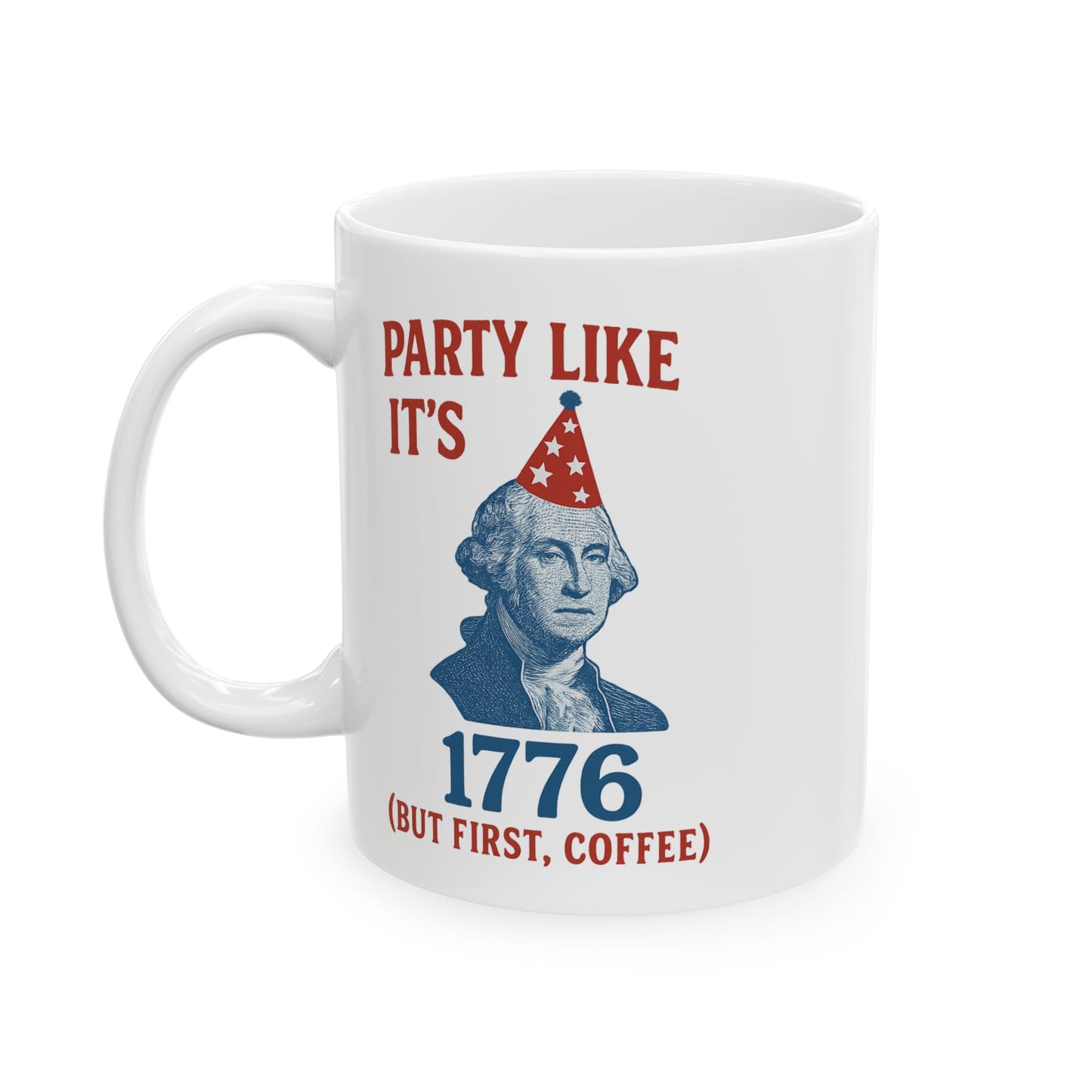 Party Like It's 1776 Ceramic Mug - Fun Revolutionary War Coffee Cup