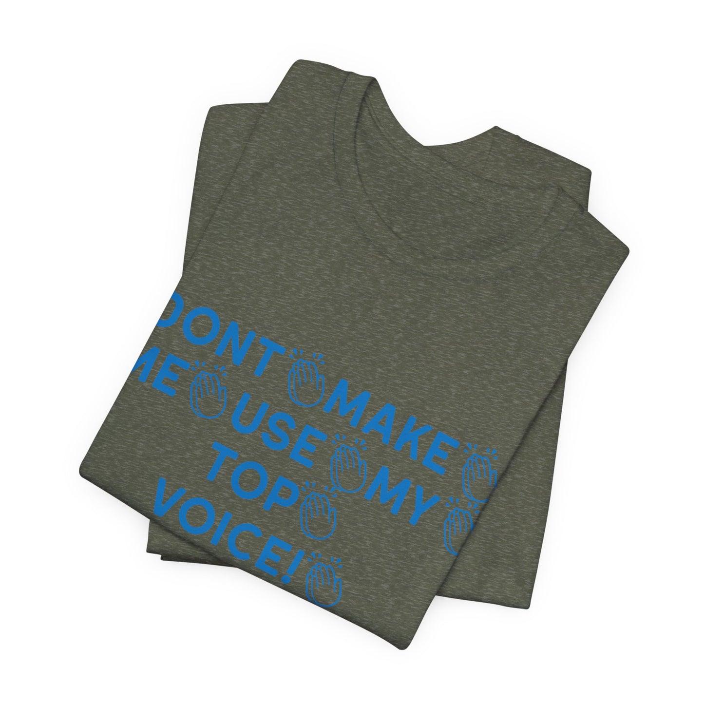 Funny Tee - Dont Make Me Use My Top Voice