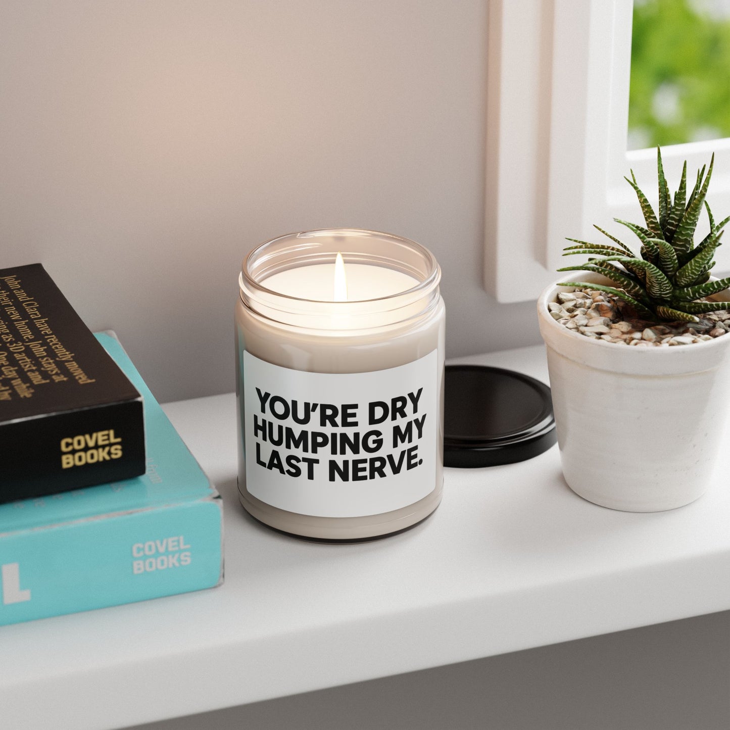 Humorous Soy Candle - 'You're Dry Humping My Last Nerve' - 9oz