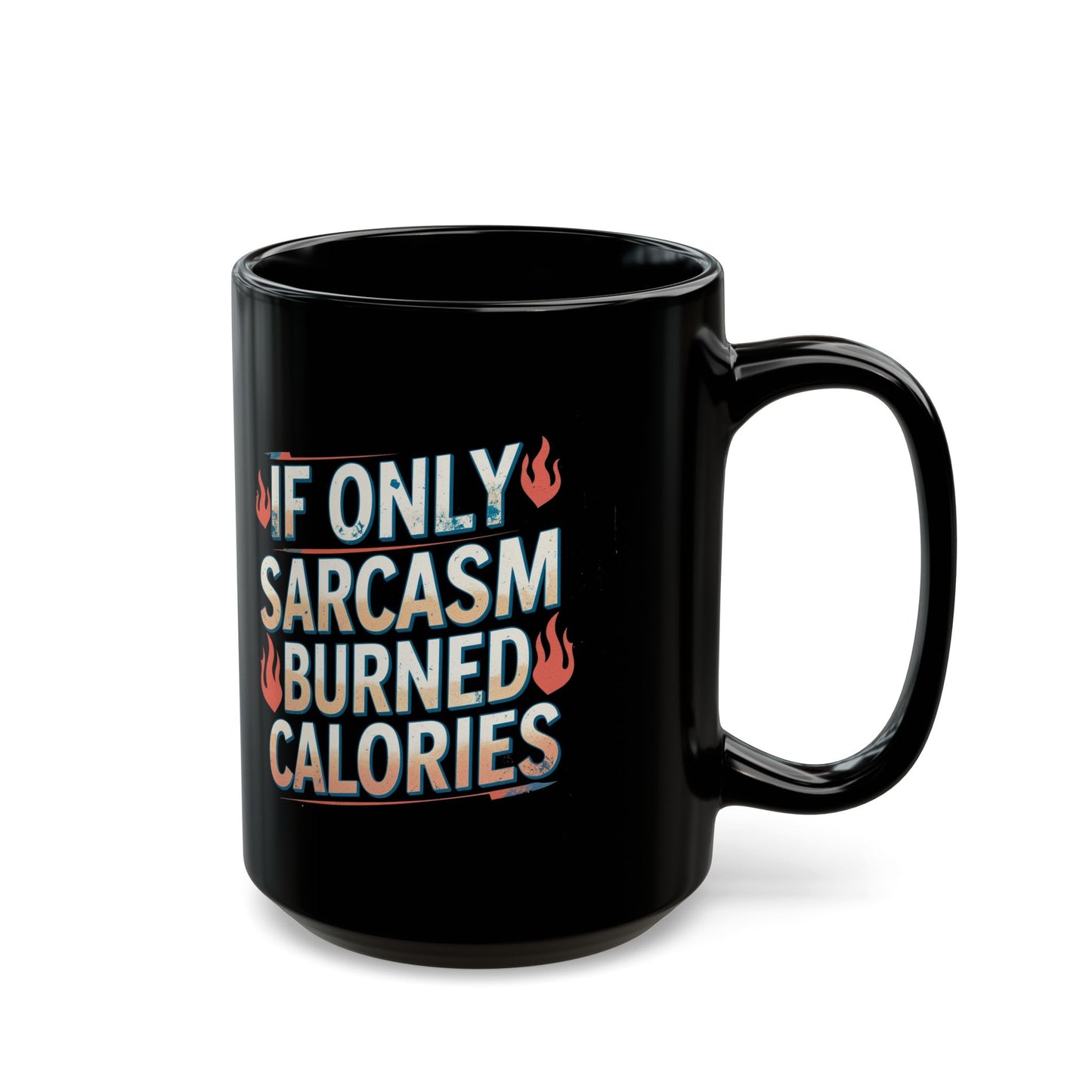 Sarcastic Black Coffee Mug - "If Only Sarcasm Burned Calories"
