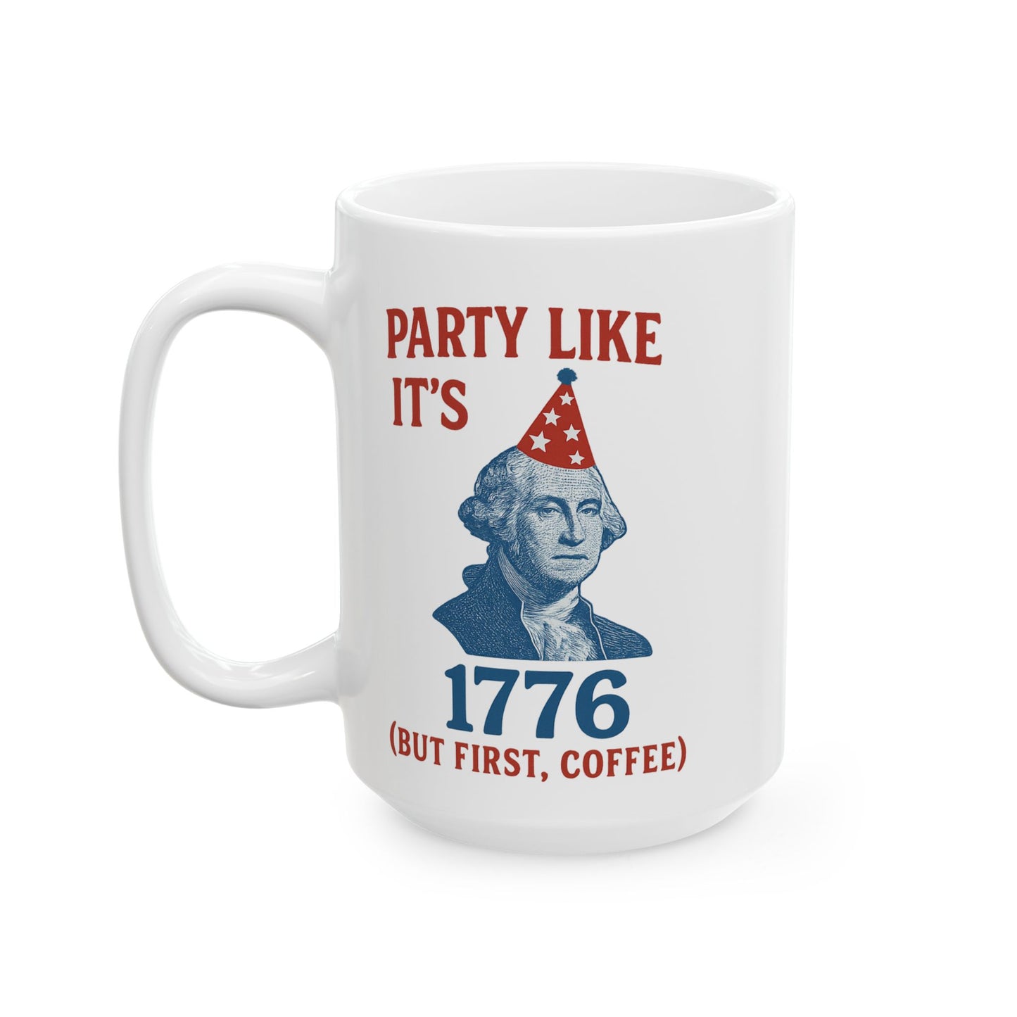 Party Like It's 1776 Ceramic Mug - Fun Revolutionary War Coffee Cup