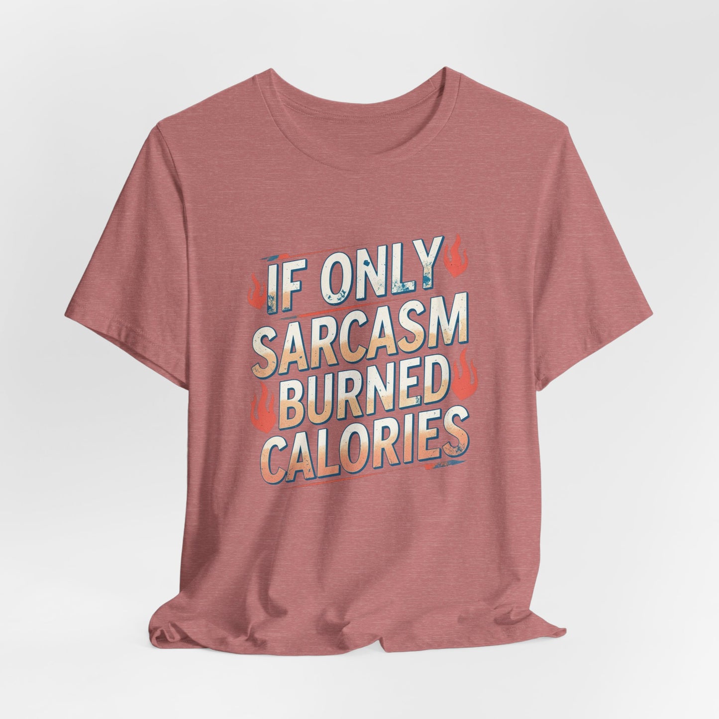 If Only Sarcasm Burned Calories Fun Workout Tee
