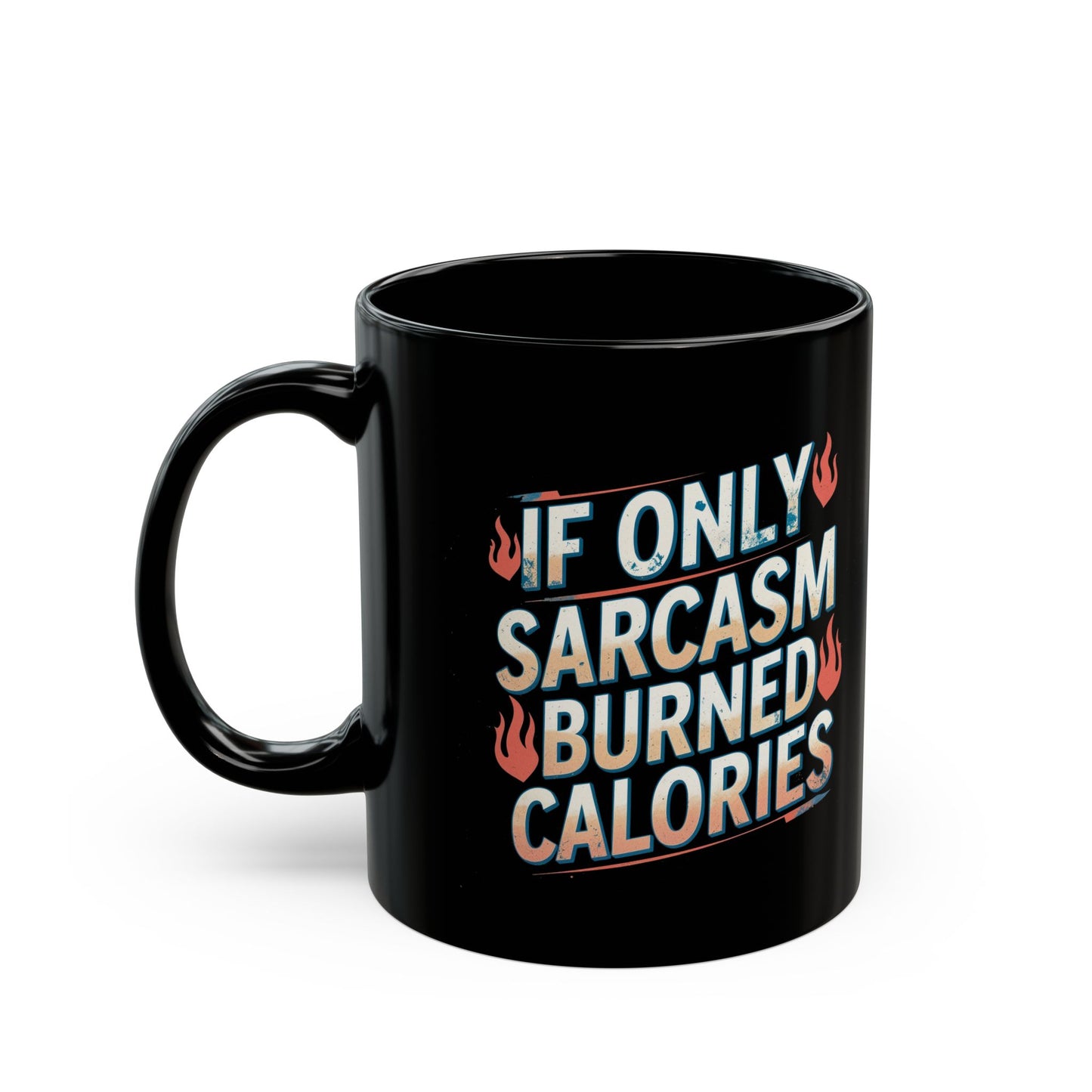 Sarcastic Black Coffee Mug - "If Only Sarcasm Burned Calories"