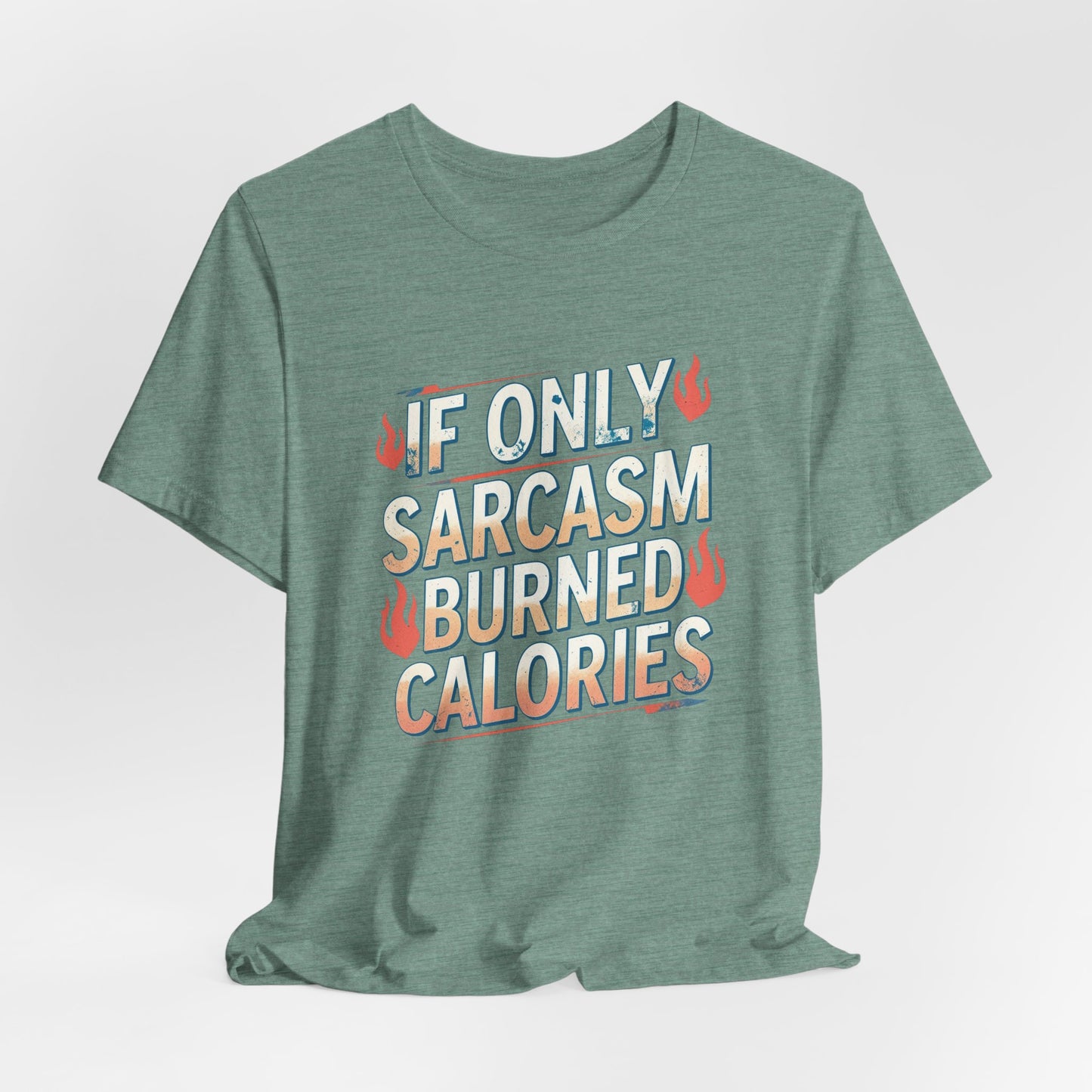 If Only Sarcasm Burned Calories Fun Workout Tee
