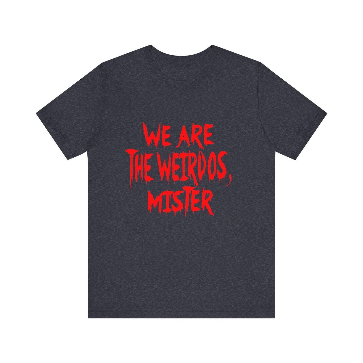 Graphic Tee - We Are The Weirdos Mister