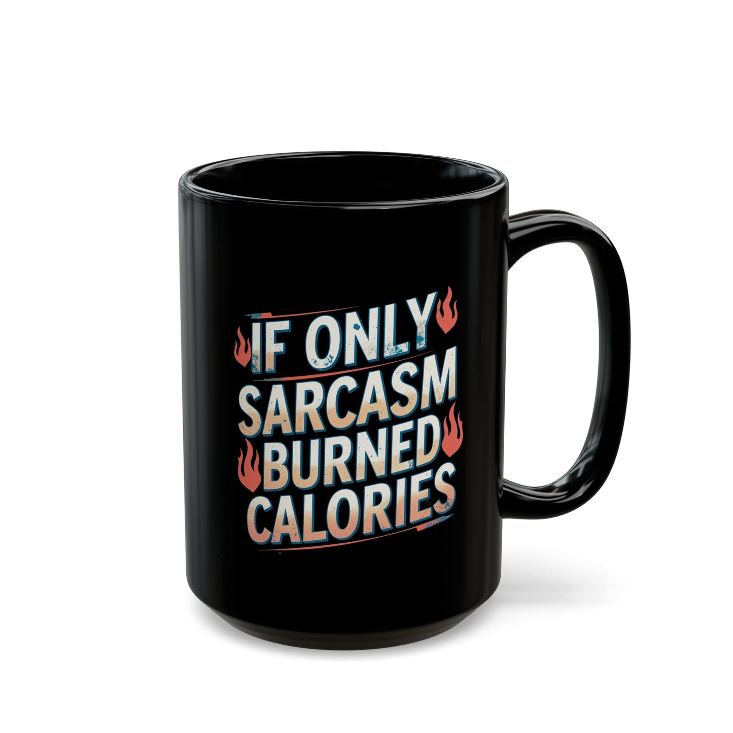 Sarcastic Black Coffee Mug - "If Only Sarcasm Burned Calories"