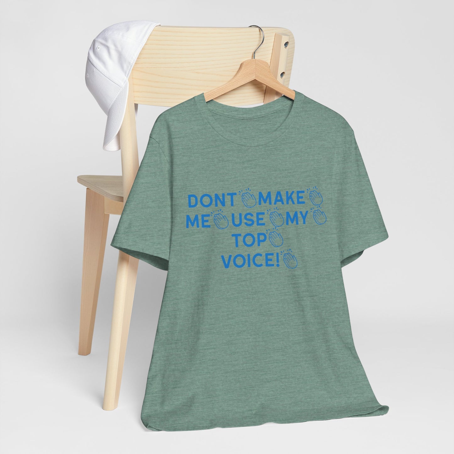 Funny Tee - Dont Make Me Use My Top Voice