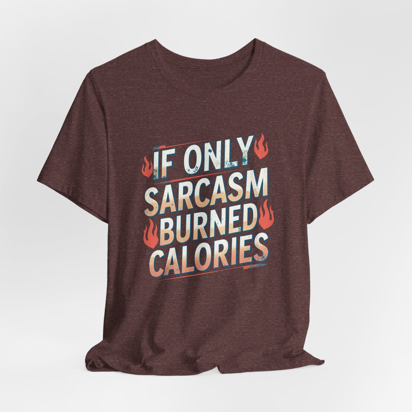 If Only Sarcasm Burned Calories Fun Workout Tee