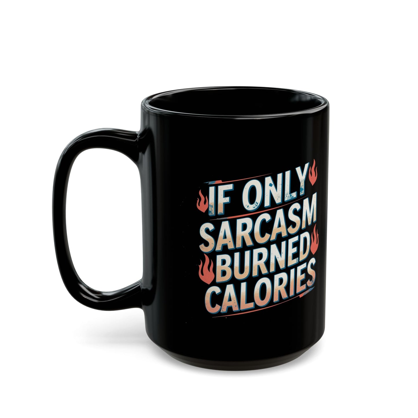 Sarcastic Black Coffee Mug - "If Only Sarcasm Burned Calories"