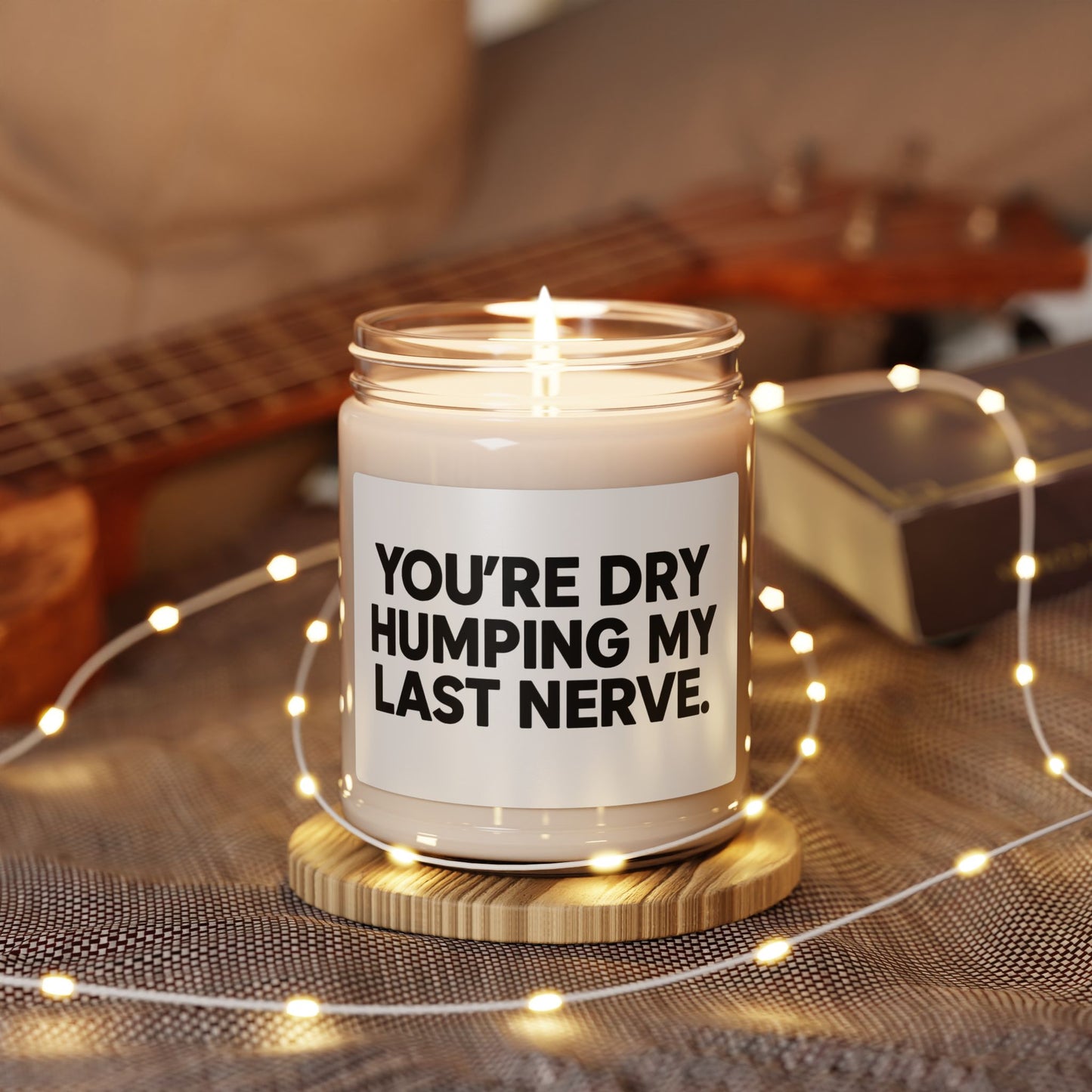 Humorous Soy Candle - 'You're Dry Humping My Last Nerve' - 9oz