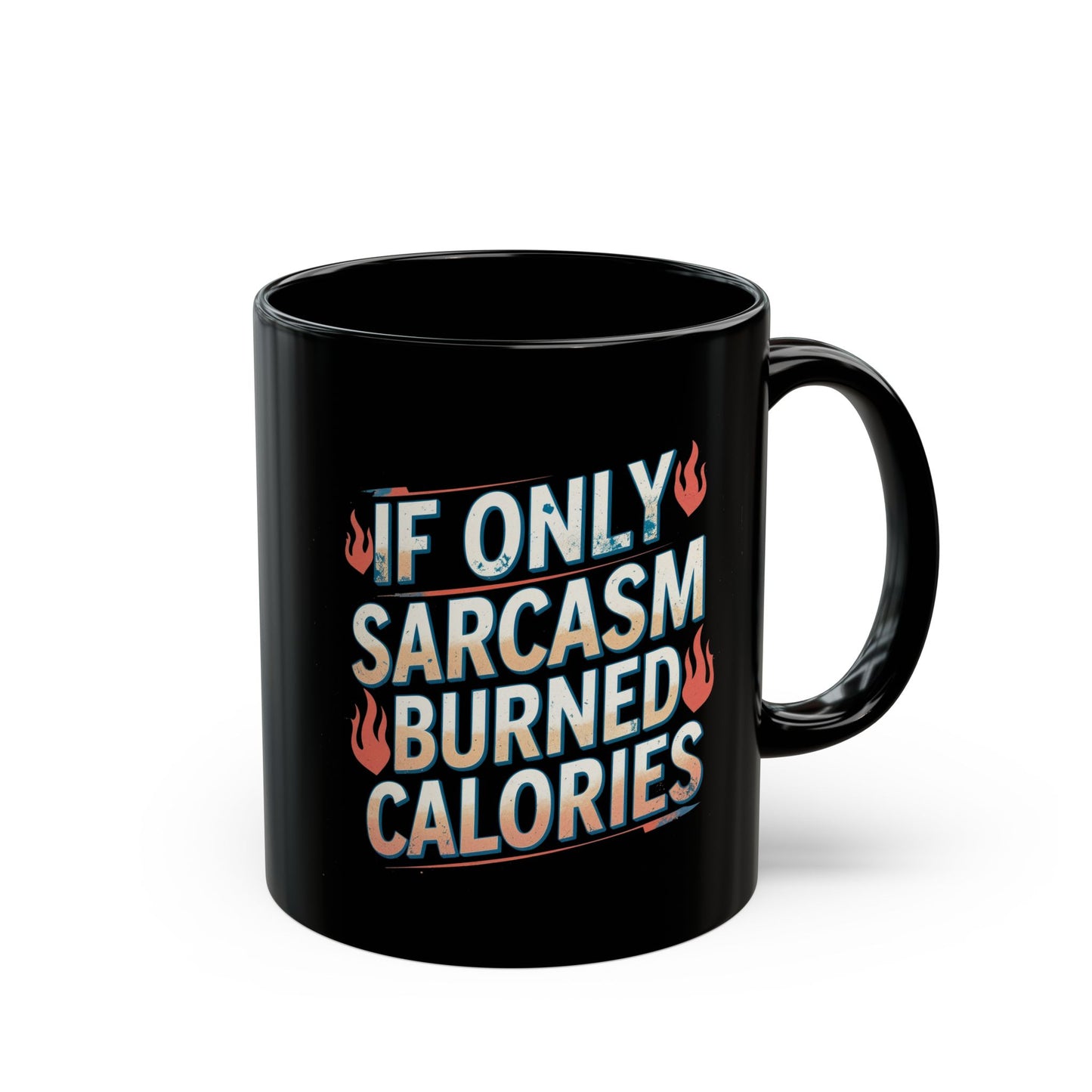 Sarcastic Black Coffee Mug - "If Only Sarcasm Burned Calories"