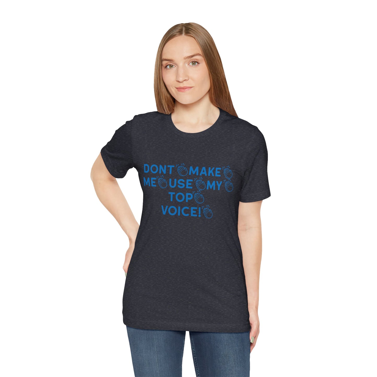 Funny Tee - Dont Make Me Use My Top Voice