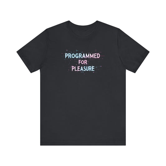 Short Sleeve Tee - Programmed for Pleasure